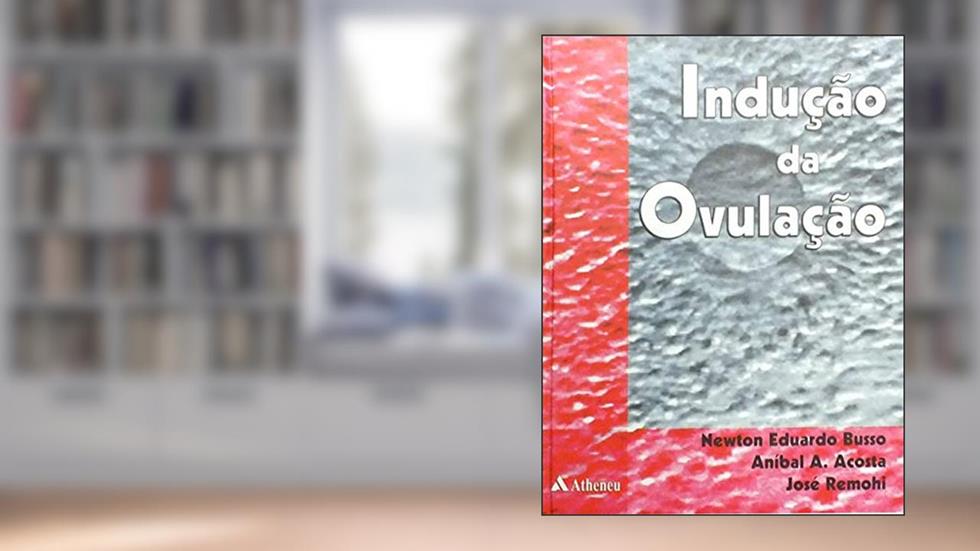 Indução da Ovulação, do autor Newton Eduardo Busso; Aníbal A. Acosta; José Remohi