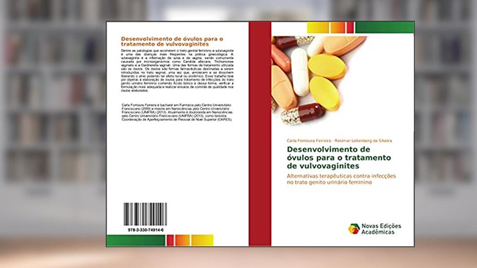 Desenvolvimento de óvulos para o tratamento de vulvovaginites: Alternativas terapêuticas contra infecções no trato genito urinário feminino, do autor Carla Fontoura Ferreira; Rosimar Leitenberg da Silveira