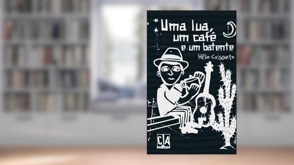 Uma Lua, um Café e um Batente, do autor Hélio Crisanto