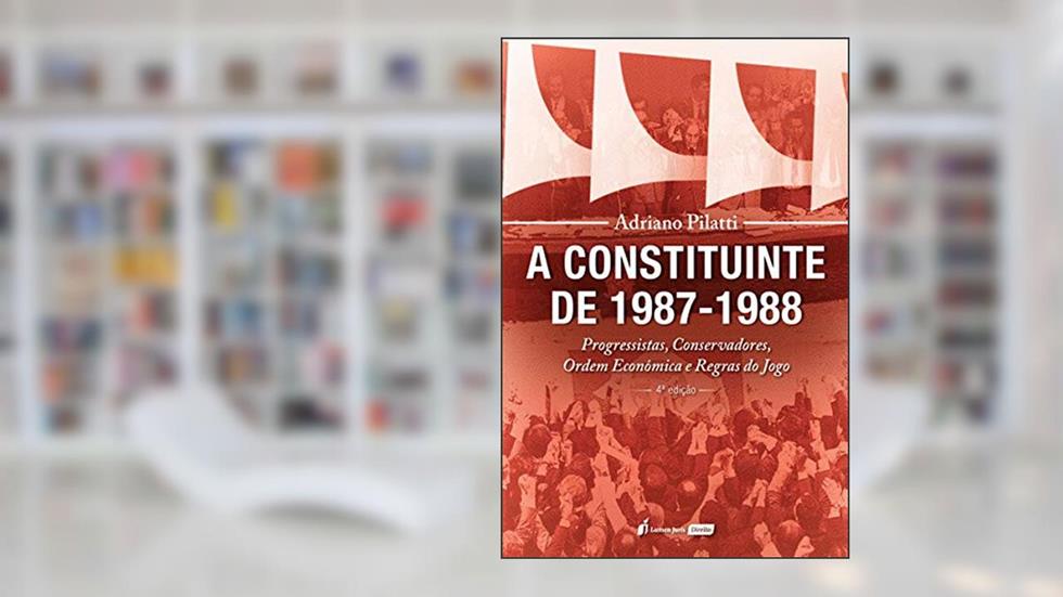 Constituinte De 1987-1988, A - 4ª Ed. - 2020, do autor Adriano Pilatti