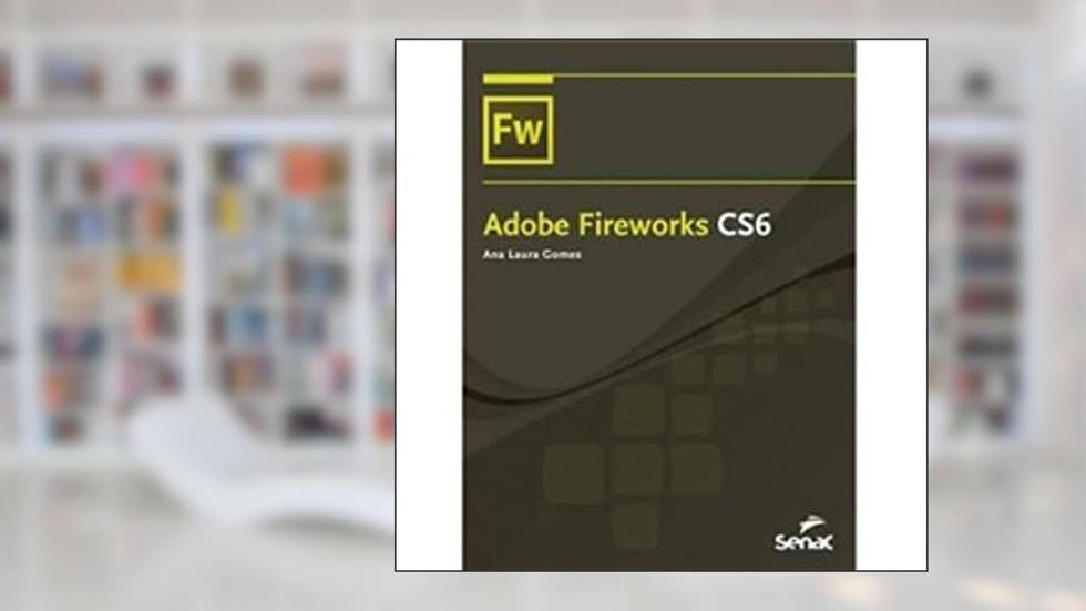 Adobe Fireworks CS6, do autor Ana Laura Gomes