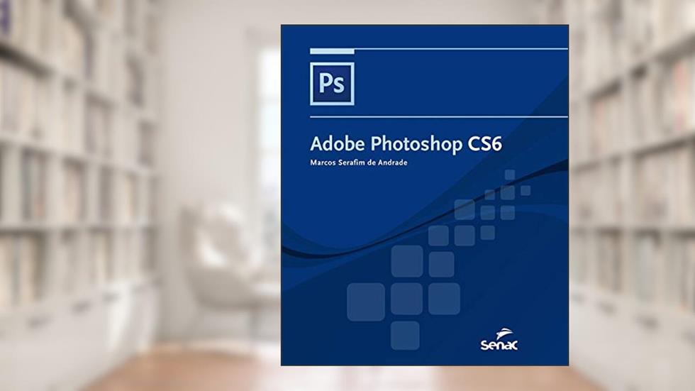 Adobe Photoshop CS6 (Informática), do autor Marcos Serafim de Andrade