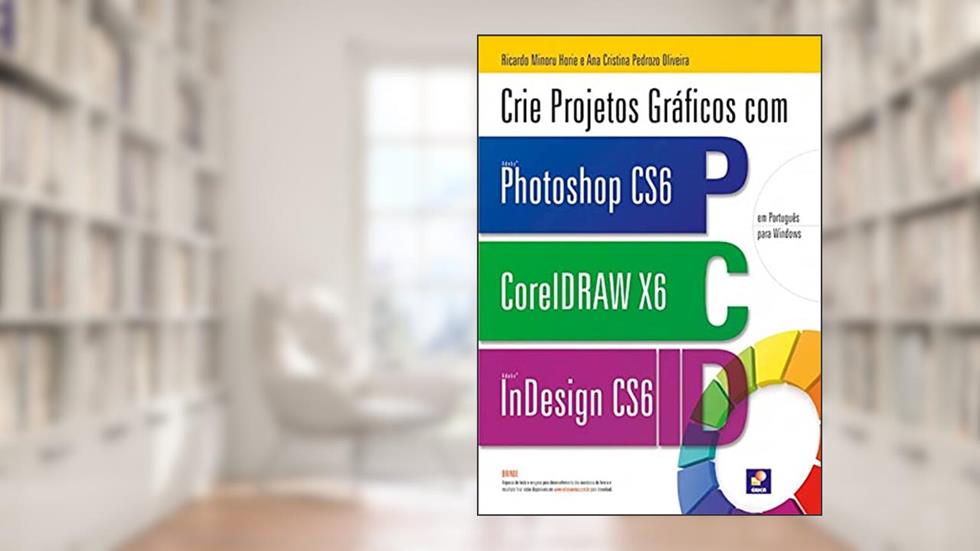 Crie projetos gráficos com photoshop CS6: Coreldraw x6 e indesign cs6 em português, do autor Ricardo Minoru Horie e Ana Cristina Pedrozo Oliveira