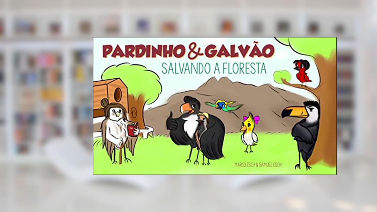 Pardinho & Galvão: Salvando a Floresta, do autor Marco Esch