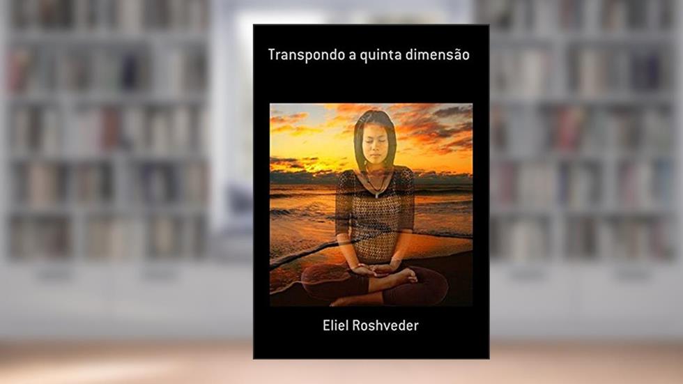 Transpondo a Quinta Dimensão, do autor Eliel Roshveder