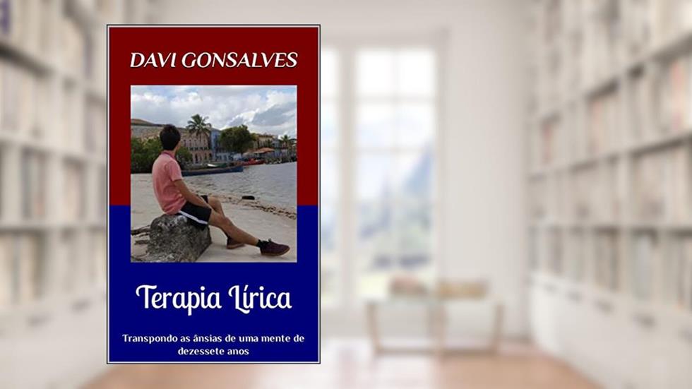 Terapia lírica: Transpondo as ânsias de uma mente de dezessete anos (A Juventude e a Poesia), do autor Davi Gonsalves
