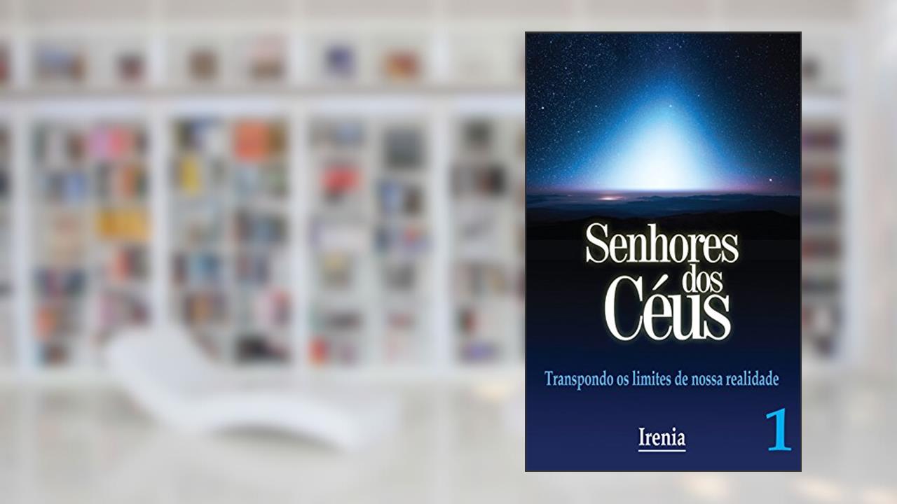 Senhores dos Céus: Transpondo o limte de nossa realidade (Senhores dos Céus, Irenia Livro 1), do autor Irenia