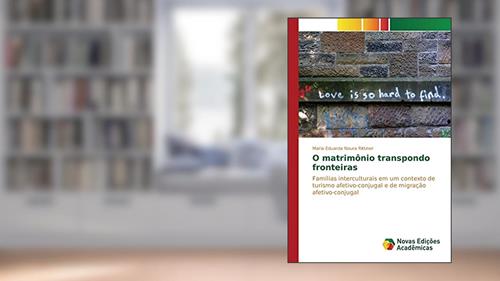 Capa de O matrimônio transpondo fronteiras: Famílias interculturais em um contexto de turismo afetivo-conjugal e de migração afetivo-conjugal, do autor Noura Rittiner Maria Eduarda