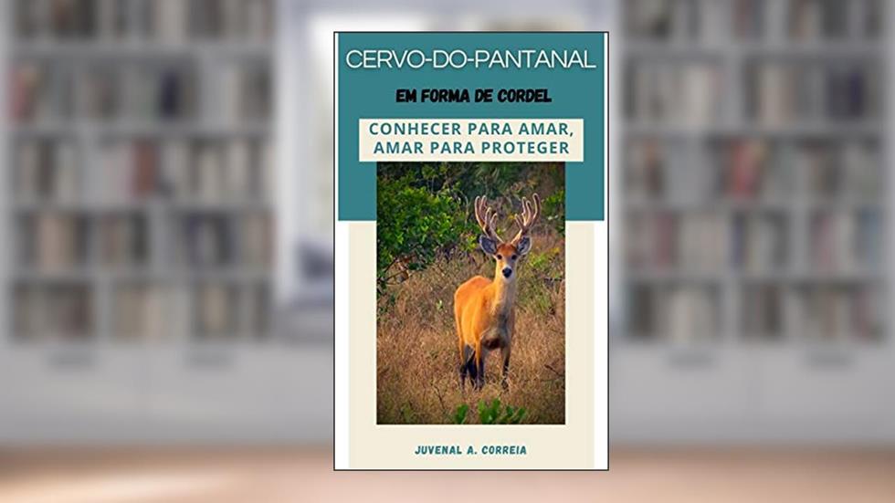Cervo-do-pantanal: Em Forma de Cordel, do autor Juvenal Alves Correia