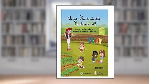 Capa de Uma Sementinha Sustentável. Aventura em Contação de História Interativa Virtual Animada, do autor Ana Paula Mariano Pregardier