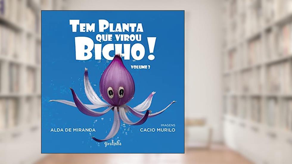 Tem planta que virou bicho! - volume 3, do autor Alda de Miranda