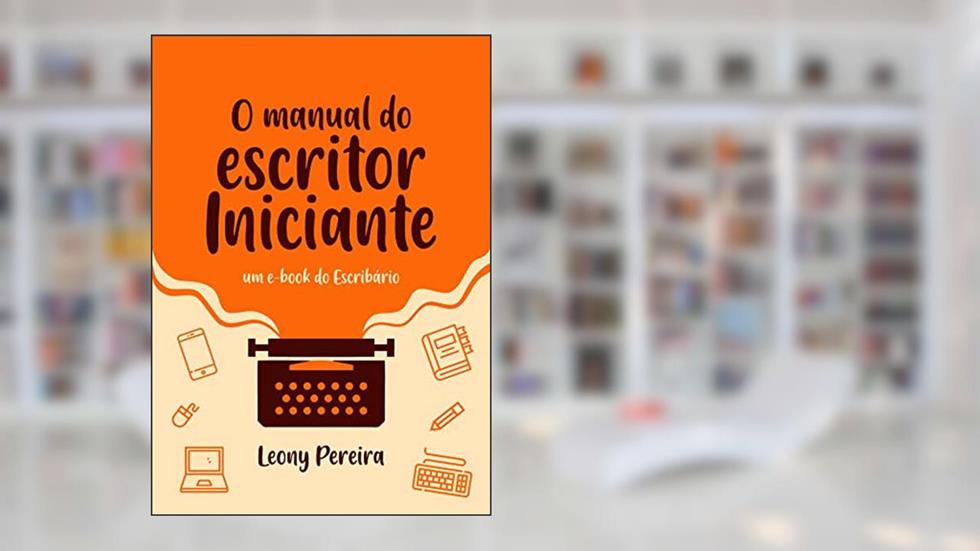 O manual do escritor iniciante, do autor Leony Pereira