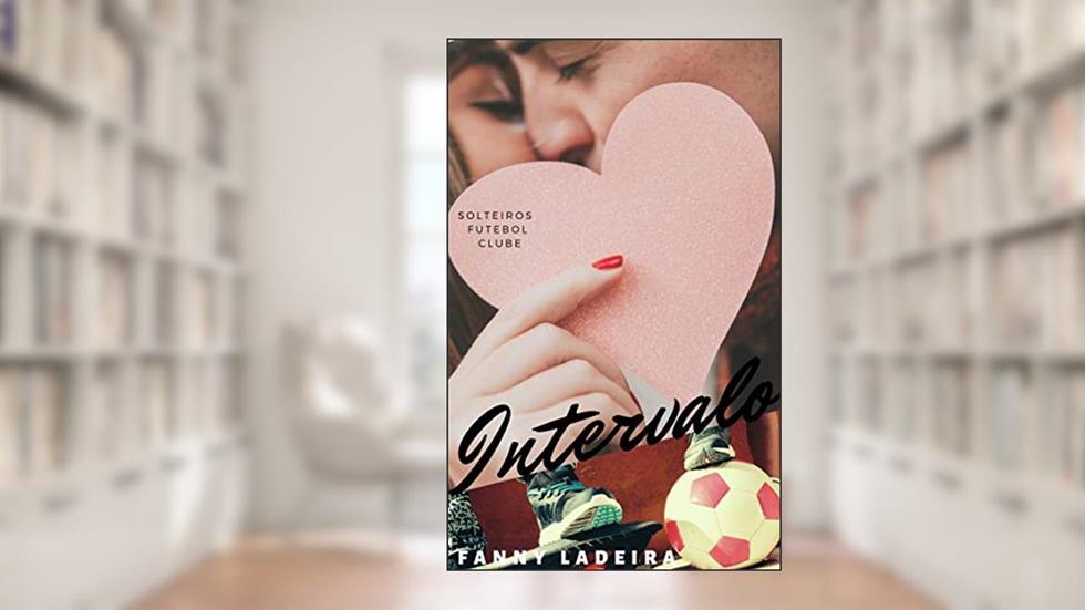 Intervalo (Solteiros Futebol Clube Livro 6), do autor Fanny Ladeira