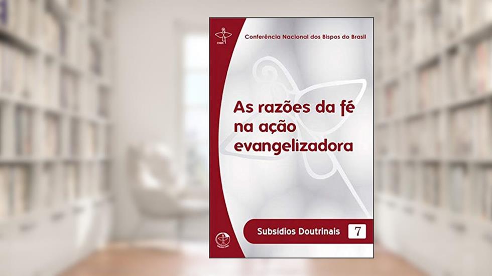 Subsídios Doutrinais 07 - As Razões da Fé na Ação Evangelizadora, do autor Mons. Jamil Alves de Souza