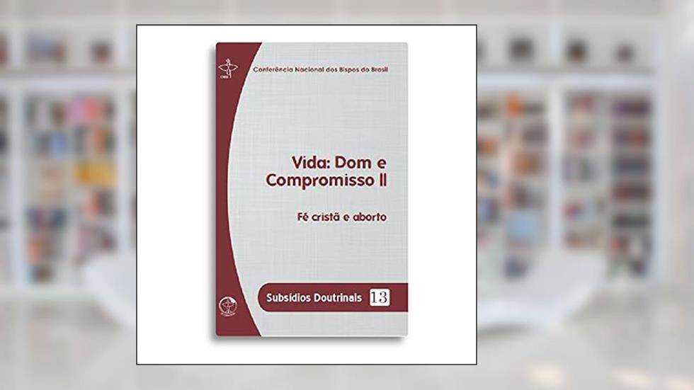 Subsídios Doutrinais 13 - Vida. Dom e Compromisso II, do autor Cnbb