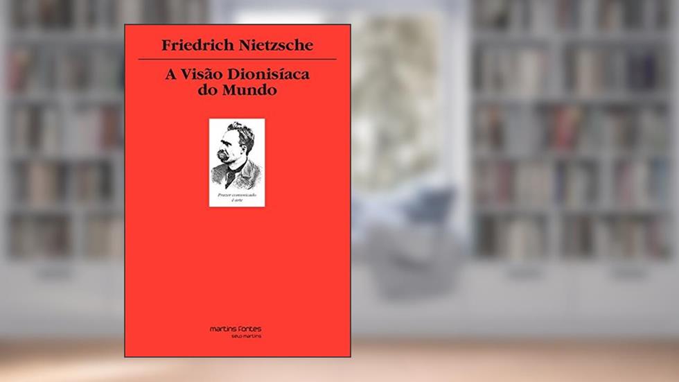 A Visão Dionisíaca do Mundo - Volume 1, do autor Friedrich Wilhelm Nietzsche