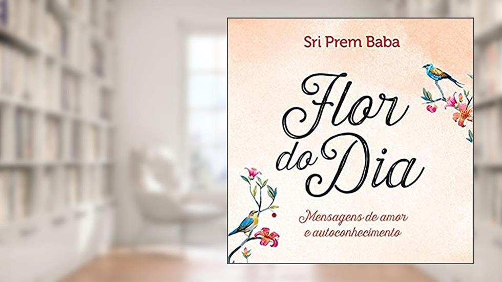 Flor do dia: Mensagens de amor e autoconhecimento, do autor Sri Prem Baba
