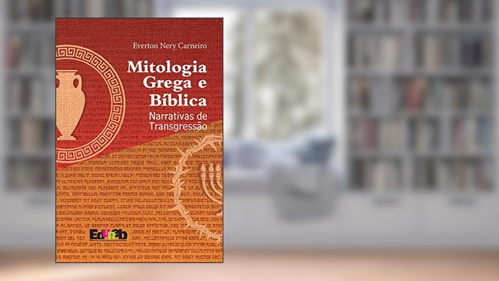 Mitologia grega e bíblica: narrativas de transgressão, do autor Éverton Nery Carneiro