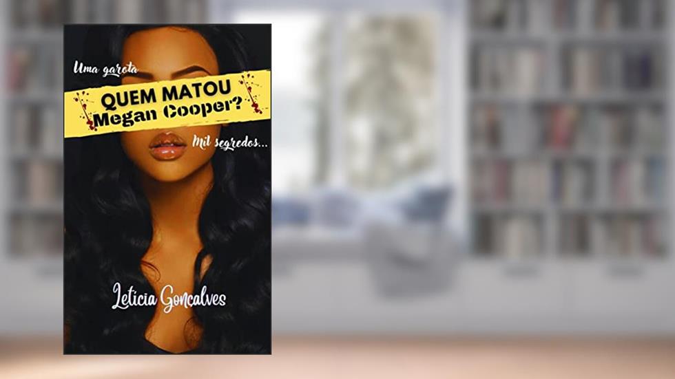 Quem matou Megan Cooper?: Uma garota... mil segredos..., do autor Letícia Gonçalves; Letícia Gonçalves