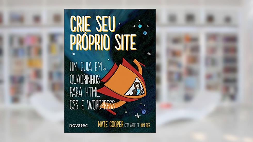 Crie seu Próprio Site: um Guia em Quadrinhos Para HTML, CSS e WordPress, do autor Nate Cooper