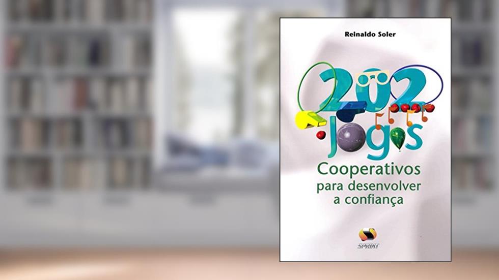 202 Jogos Cooperativos Para Desenvolver A Confiança, do autor Reinaldo Soler