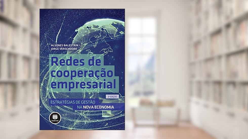 Redes de Cooperação Empresarial: Estratégias de Gestão na Nova Economia, do autor Alsones Balestrin; Jorge Verschoore