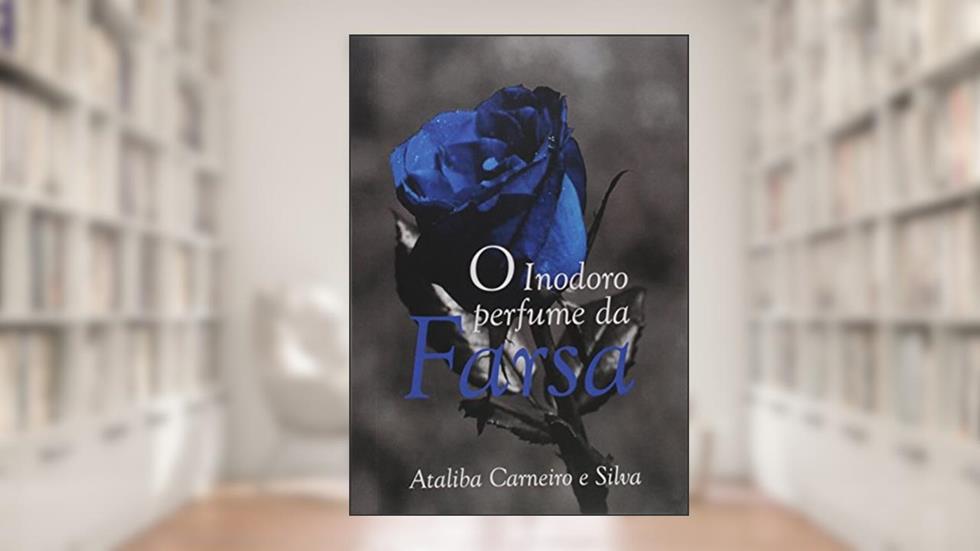 O Inodoro Perfume da Farsa, do autor Ataliba Carneiro e Silva