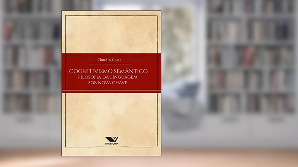 Cognitivismo Semântico: Filosofia Da Linguagem Sob Nova Chave, do autor Claudio Costa