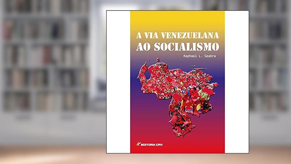 A via venezuelana ao socialismo, do autor Raphael Lana Seabra