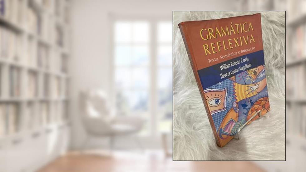 Gramática Reflexiva. Texto, Semântica E Interação - Volume Único, do autor William Roberto Cereja; Thereza Cochar Magalhaes