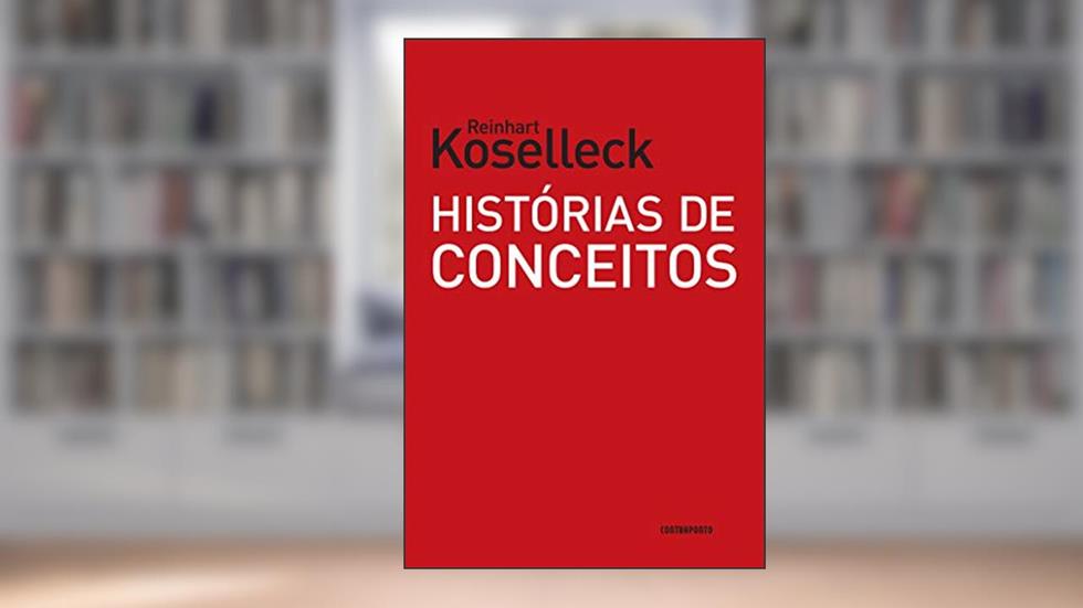 Histórias de conceitos; Estudos sobre a semântica e a pragmática da linguagem política e social, do autor Reinhart Koselleck; Markus Hediger