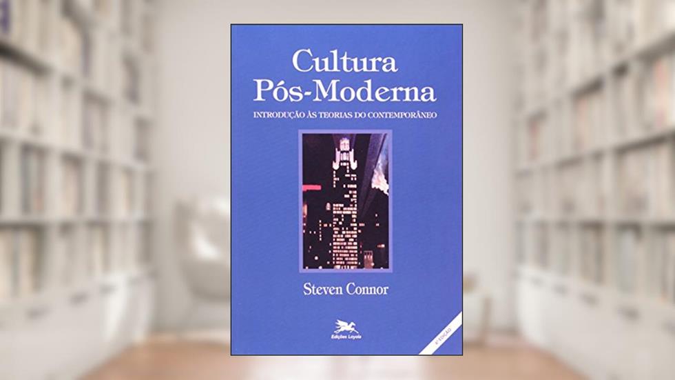 Cultura pós-moderna: Introdução às teorias do contemporâneo, do autor Steven Connor