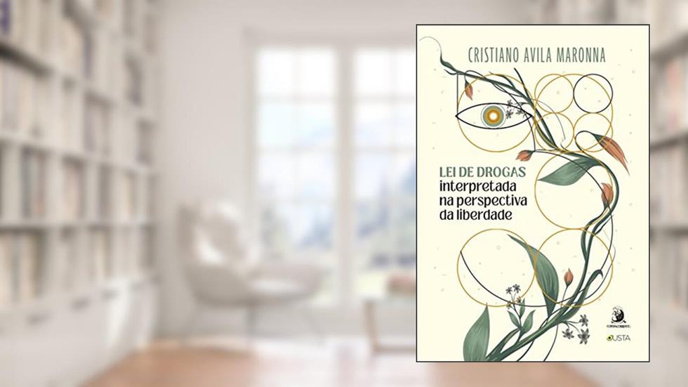 Lei de Drogas Interpretada na Perspectiva da Liberdade, do autor Cristiano Avila Maronna