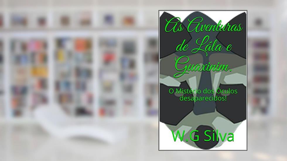 As Aventuras de Lála e Guaxinim.: O Mistério dos Óculos desaparecidos! (Série Infantil Livro 1), do autor W.G Silva