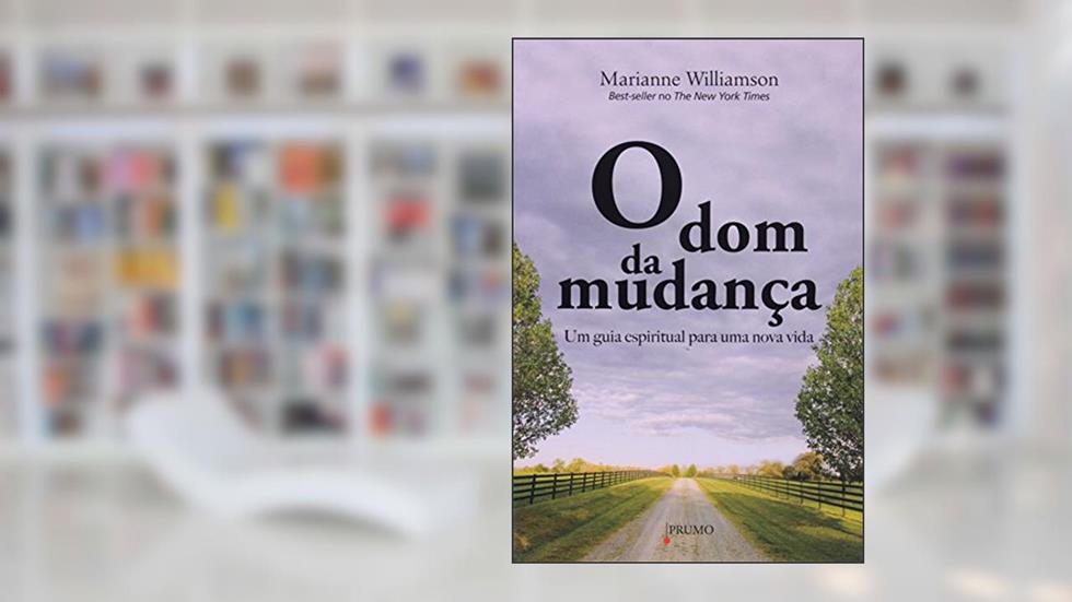 O dom da mudança: Um guia espiritual para uma nova vida, do autor Marianne Williamson