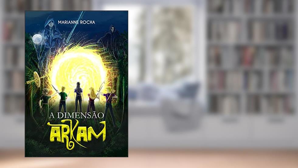 A Dimensão Arkam (Duologia Sangue dos heróis Livro 1), do autor Marianne Rocha