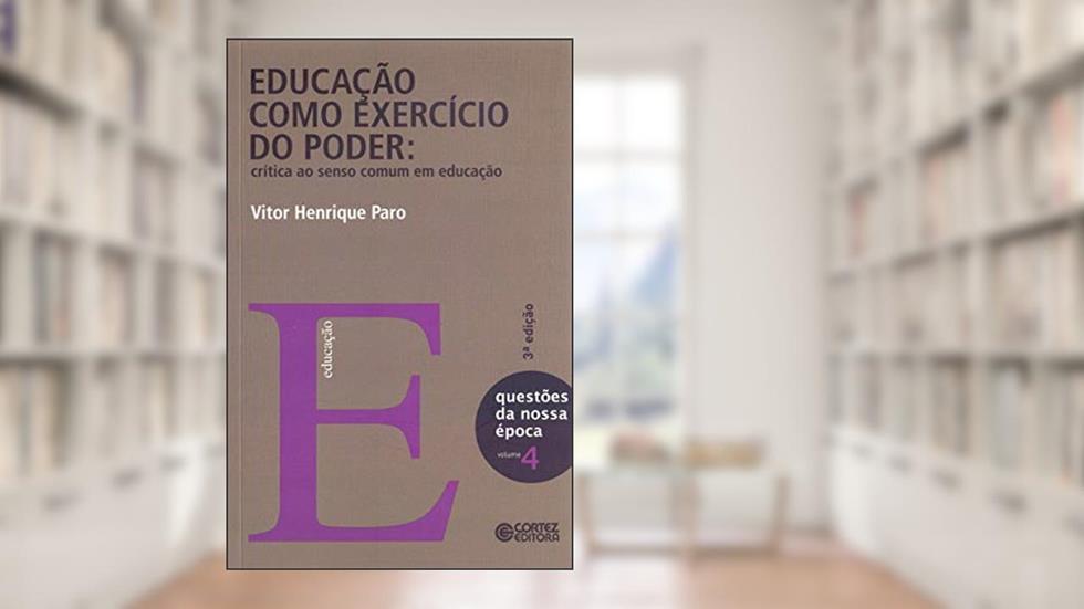 Educação como exercício do poder: crítica ao senso comum em educação, do autor Vitor Henrique Paro