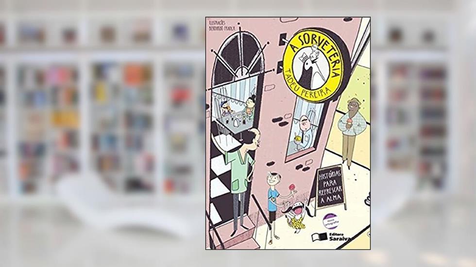 A sorveteria: Histórias para refrescar a alma, do autor Tadeu Pereira