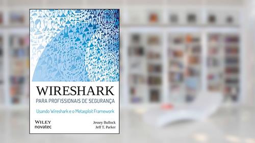 Capa de Wireshark para profissionais de segurança: Usando Wireshark e o Metasploit Framework, do autor Jessey Bullock; Jeff T. Parker