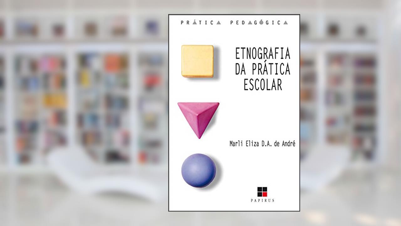 Etnografia da prática escolar, do autor Marli André