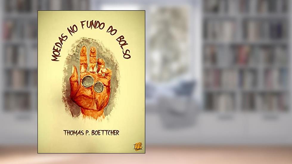 Moedas no Fundo do Bolso (Contos de Thomas P. Boettcher), do autor Thomas P. Boettcher
