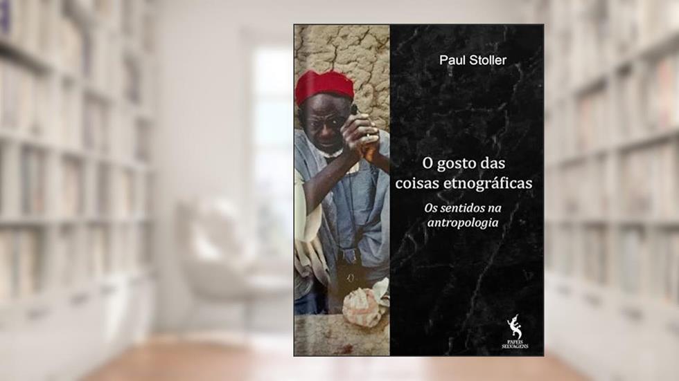 O GOSTO DAS COISAS ETNOGRÁFICAS, do autor PAUL STOLLER