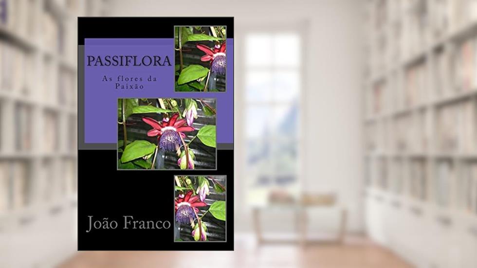 Passiflora: As flores da paixão, do autor João Franco