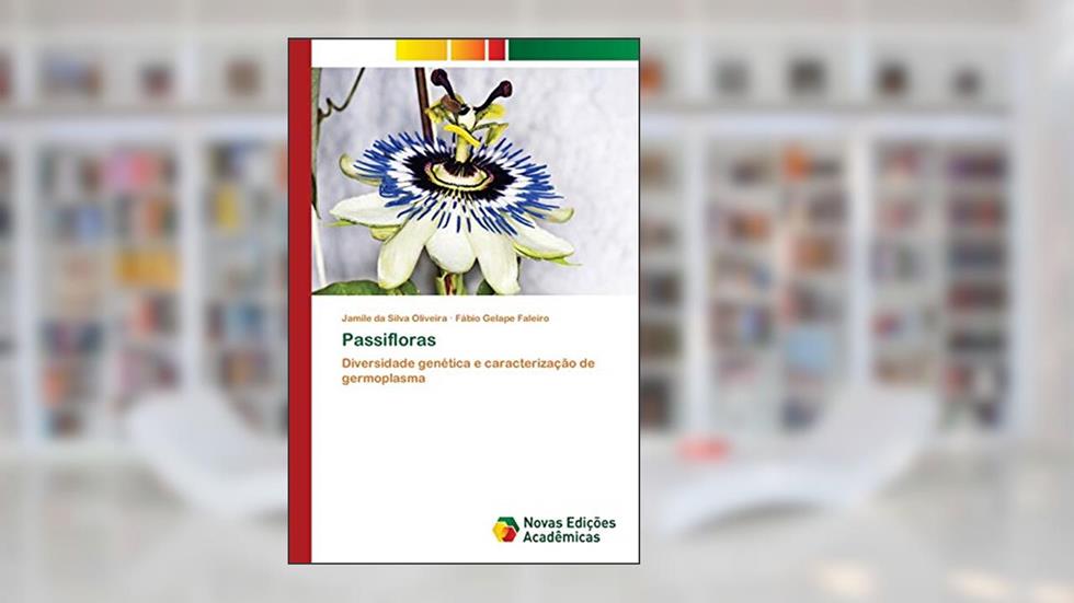 Passifloras: Diversidade genética e caracterização de germoplasma, do autor Jamile da Silva Oliveira; Fábio Gelape Faleiro