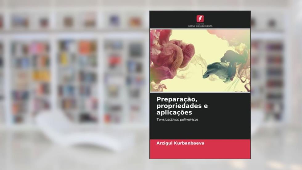 Preparação, propriedades e aplicações: Tensioactivos poliméricos, do autor Arzigul Kurbanbaeva