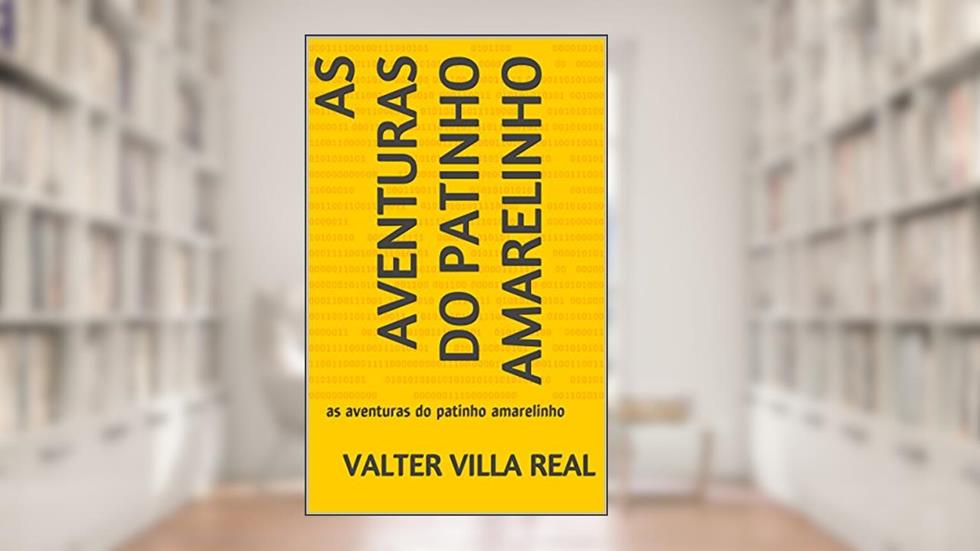 as aventuras do patinho amarelinho: as aventuras do patinho amarelinho, do autor valter villa real