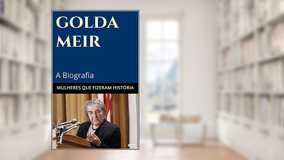 Golda Meir: A Biografia (Mulheres que Fizeram História), do autor Edições LeBooks