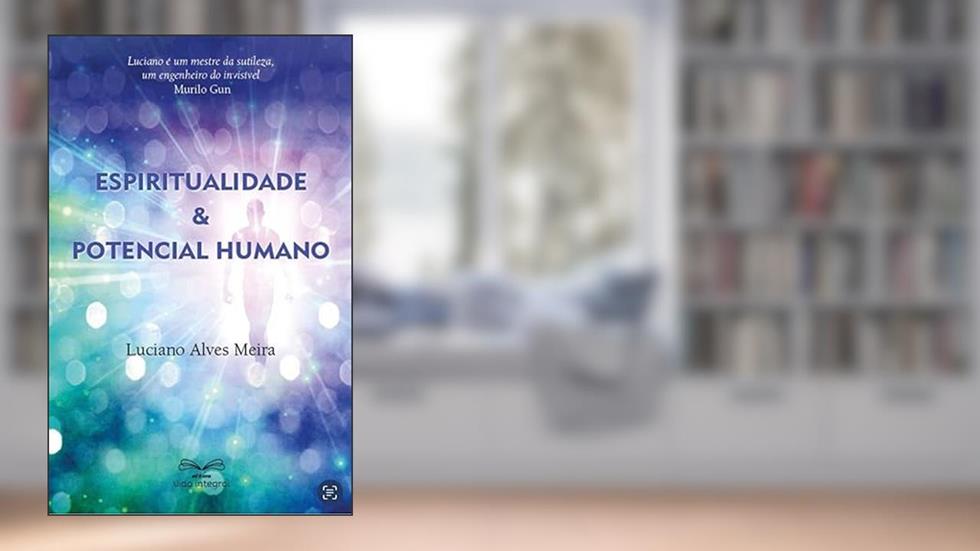 ESPIRITUALIDADE E POTENCIAL HUMANO, do autor LUCIANO ALVES MEIRA