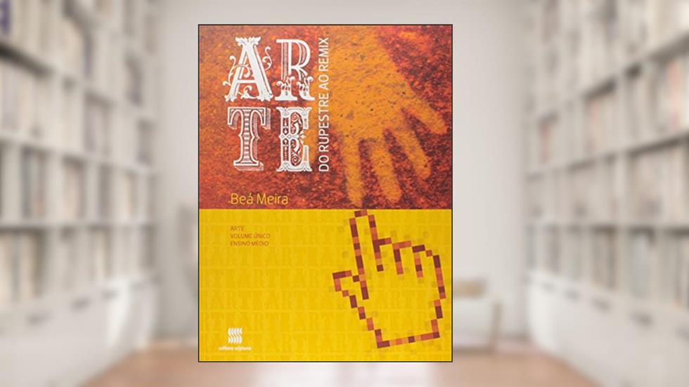 Arte: Do rupreste ao remix, do autor Beá Meira