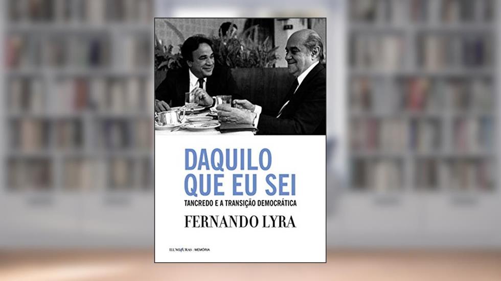 Daquilo que eu sei: Tancredo e a transição democrática, do autor Fernando Lyra